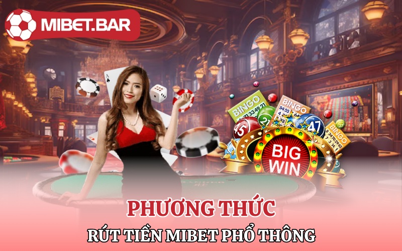 Cách phương thức rút tiền Mibet phổ thông