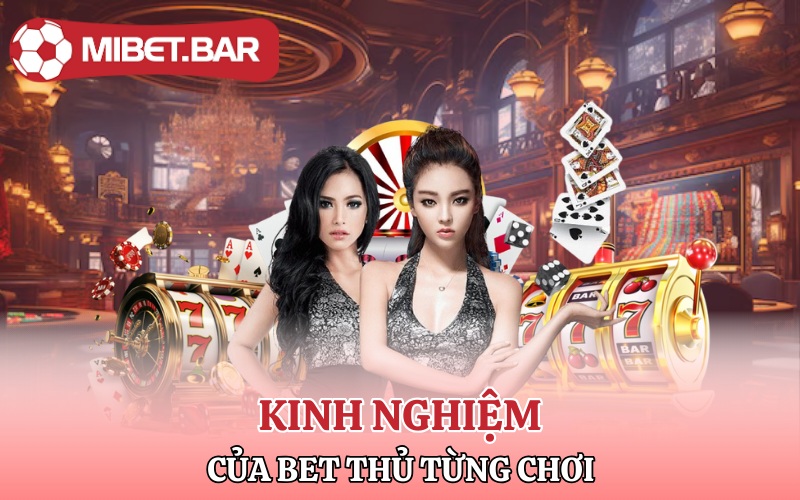 Kinh nghiệm của bet thủ từng chơi tại Slot Mibet