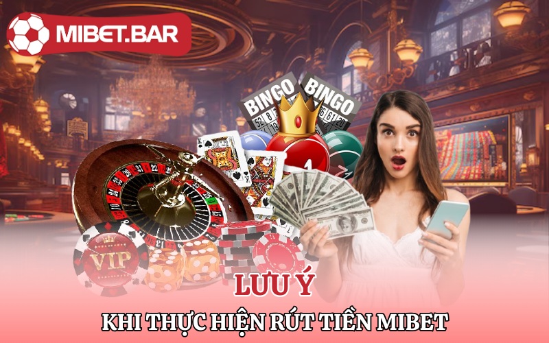Lưu ý khi thực hiện giao dịch rút tiền Mibet