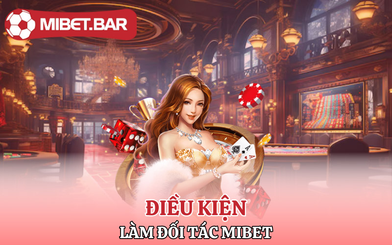 Những điều kiện để làm đối tác Mibet