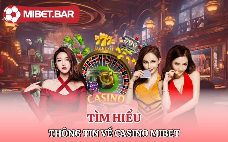 Tìm hiểu thông tin về sảnh Casino Mibet