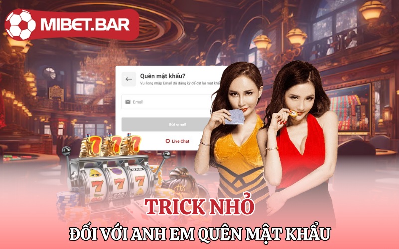 Trick nhỏ đối với anh em quên mật khẩu Mibet